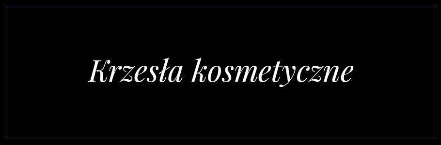 KRZESŁA KOSMETYCZNE